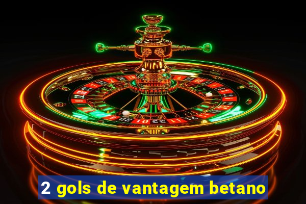 2 gols de vantagem betano